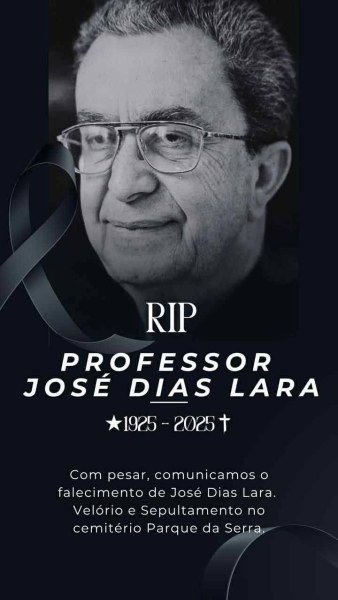 Imagem em homenagem ao Professor José Dias Lara, com fundo escuro, texto informando seu falecimento, anos de vida (1925-2025) e detalhes sobre velório e sepultamento.