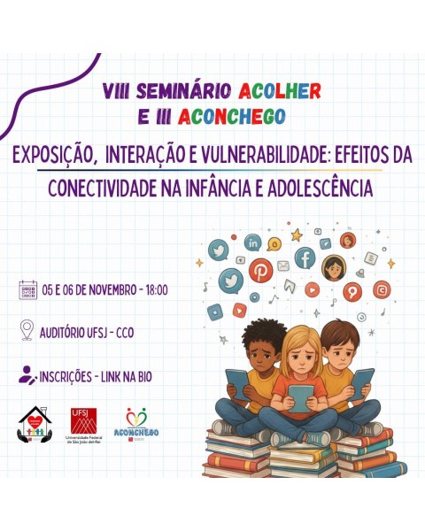 Cartaz do VIII Seminário Acolher e III Aconchego, com o tema 'Exposição, Interação e Vulnerabilidade: Efeitos da Conectividade na Infância e Adolescência'. Apresenta data e local do evento, imagens de crianças interagindo com tecnologia e informações sobre inscrições.