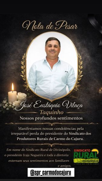 Nota de pesar em homenagem a José Eustaquio Vilaça, o Taquinho, presidente do Sindicato dos Produtores Rurais de Carmo do Cajuru, expressando condolências pela sua perda.