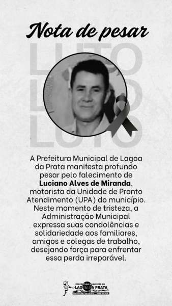 Nota de pesar da Prefeitura Municipal de Lagoa da Prata condolendo pelo falecimento de Luciano Alves de Miranda, motorista da UPA, e expressando solidariedade aos familiares e amigos.