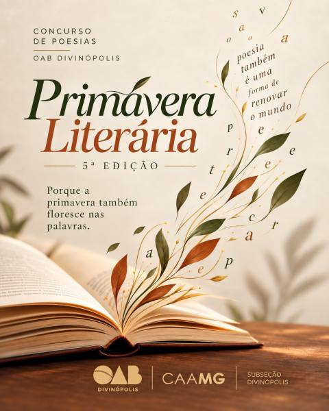 Imagem promocional do concurso de poesias 'Primavera Literária' da OAB Divinópolis, destacando a 5ª edição com um livro aberto ao fundo e elementos decorativos de folhas e flores ao redor. Texto inclui slogan: 'Porque a primavera também floresce nas palavras.'